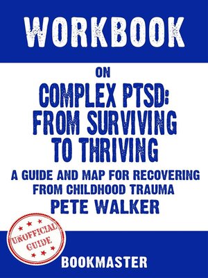 cover image of Workbook on Complex PTSD--From Surviving to Thriving--A Guide and Map for Recovering from Childhood Trauma by Pete Walker | Discussions Made Easy